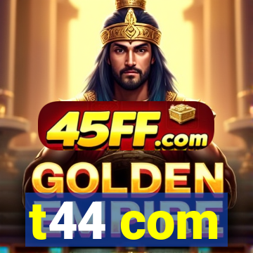 t44 com